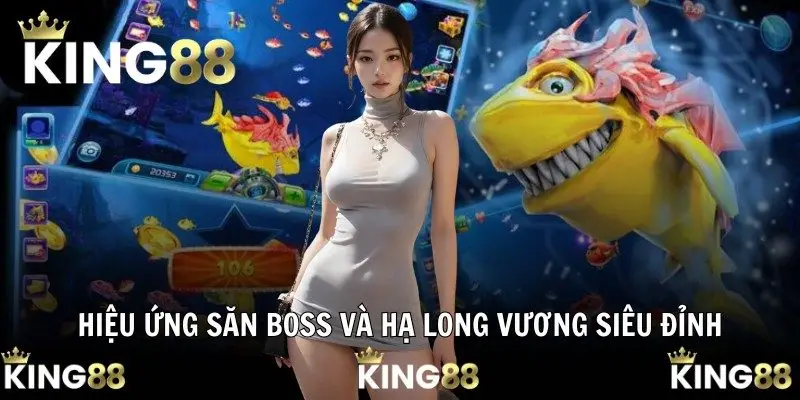 Hiệu ứng săn boss và hạ Long Vương siêu đỉnh