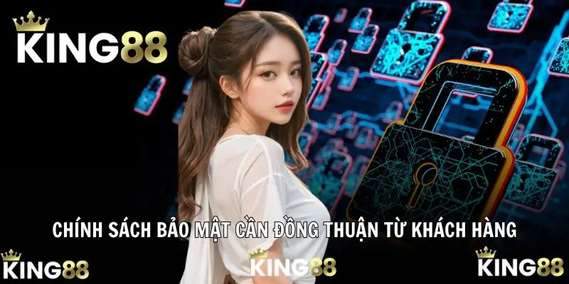 Chính sách bảo mật cần đồng thuận từ khách hàng