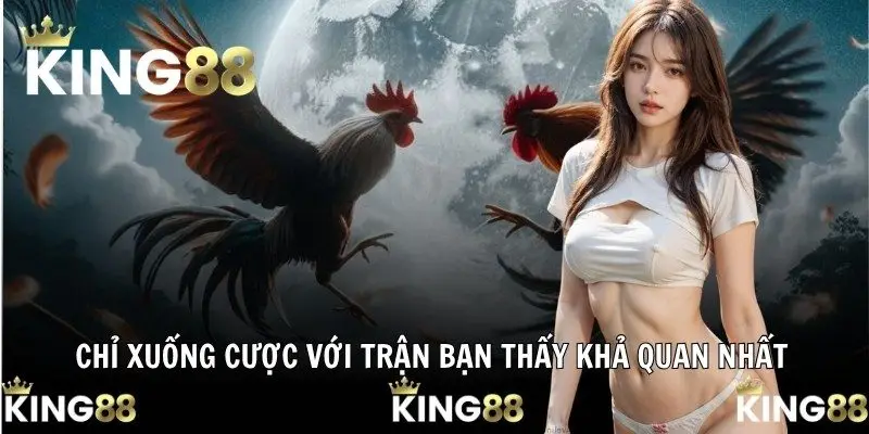 Chỉ xuống cược với trận bạn thấy khả quan nhất
