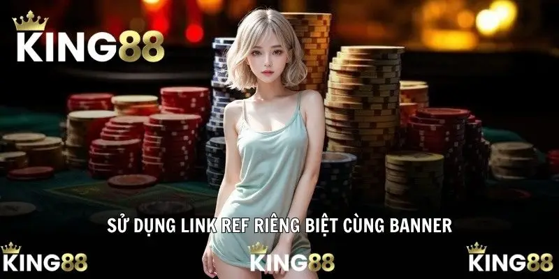 Sử dụng link ref riêng biệt cùng banner