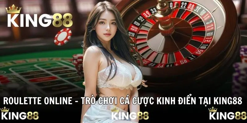 Roulette Online – Trò Chơi Cá Cược Kinh Điển Tại KING88