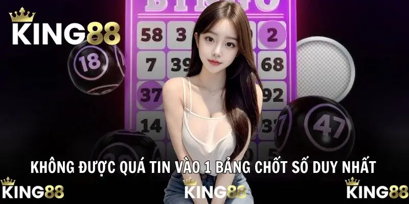 Không được quá tin vào 1 bảng chốt số duy nhất